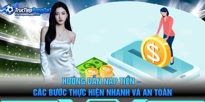 Hướng Dẫn Nạp Tiền – Các Bước Thực Hiện Nhanh Và An Toàn