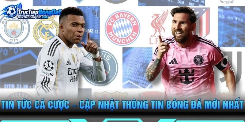 Tin Tức Cá Cược – Cập Nhật Thông Tin Bóng Đá Mới Nhất